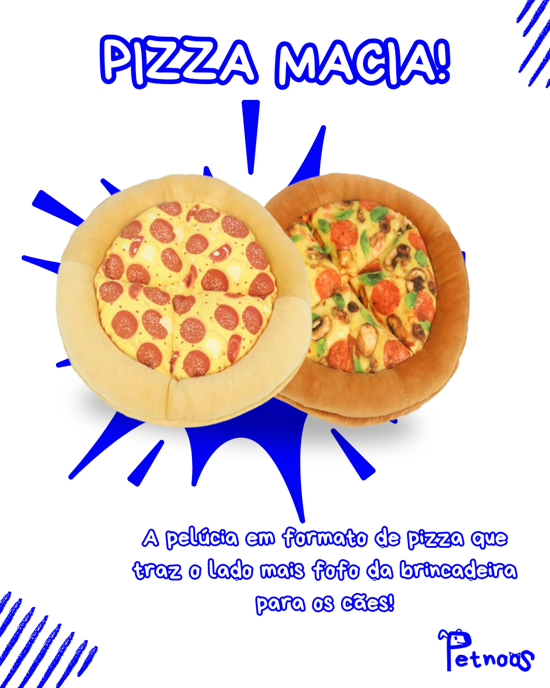 PIZZA MACIA - A PELÚCIA MAIS SABOROSA DO SEU PET!